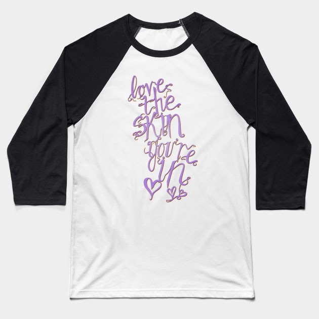 Love The Skin You're In Baseball T-Shirt by minniemorrisart